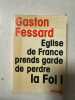 Eglise de France prends garde de perdre la foi. Fessard Gaston