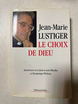 Le Choix de Dieu. Entretiens avec Jean-Louis Missika et Dominique Wolton. Lustiger Jean-Marie