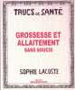 Trucs de santé : Grossesse et allaitement sans soucis. Lacoste Sophie