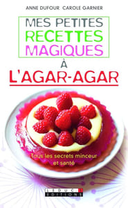 Mes petites recettes magiques à l'agar-agar: Tous les secrets minceur et santé