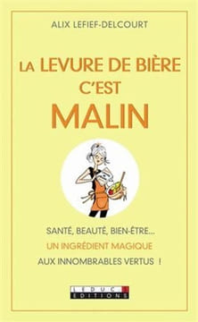 La levure de bière c'est malin. Alix Lefief-Delcourt
