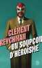 Un soupçon d'héroïsme. Reychman Clément