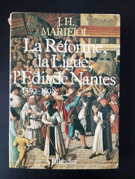 La Réforme la Ligue l'Edit de Nantes - 1559 - 1598. MARIEJOL Jean-H
