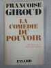 La Comédie du pouvoir "Ici est la rose Ici tu dois danser". Françoise Giroud