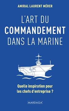 L'art du commandement dans la Marine: Quelle inspiration pour les chefs d'entreprise. Mérer Laurent