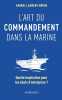 L'art du commandement dans la Marine: Quelle inspiration pour les chefs d'entreprise. Mérer Laurent