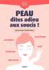 Peau dites adieu aux soucis !: Cosmétiques alimentation dermatologie hydratation soleil. Terrier Cyril  Poulet Sylvie  Hébert Emilie