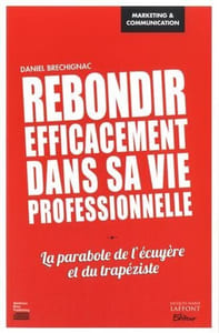 Rebondir efficacement dans sa vie professionnelle: La parabole de l'écuyère et du trapéziste