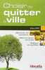 Choisir de quitter la ville: déterminer ses motivations mettre en oeuvre son projet améliorer quotidien. Hélène Dorey