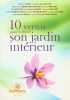 10 vertus pour cultiver son jardin intérieur. Rosette Poletti  Jacques Salomé  Olivier Clerc  Yves-Alexandre Thalmann  Illios Kotsou  Colette ...