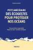 Petit abécédaire des écogestes pour protéger nos océans: Consommation responsable - Pêche de loisir - Activités nautiques. Ianniello Nathaly
