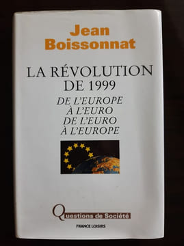 La Révolution de 1999 : De l'Europe à l'euro de l'euro à l'Europe (Questions de société). Jean Boissonnant