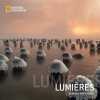 Lumières - Un monde imprévisible. National Geographic  Thiessen Mark  Hafs Zahia  Guilleminot Caroline