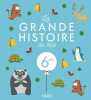 La grande histoire de mes 6 ans. Charlotte Grossetête  Eric Puybaret;Prisca Le Tandé Ronget