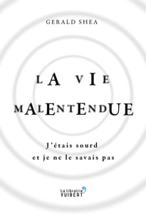 La vie malentendue - J'étais sourd et je ne le savais pas