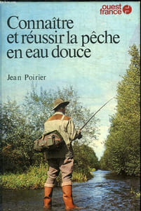 Connaitre et reussir la peche en eau douce