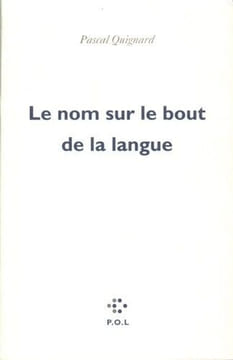 Le nom sur le bout de la langue. Quignard Pascal