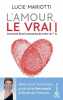 L'amour le VRAI !: Comment faire la rencontre de votre vie. Mariotti Lucie