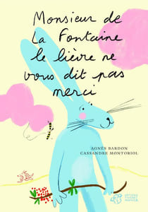 Monsieur de la Fontaine le lièvre ne vous dit pas Merci - épuisé