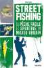 Street fishing: La pêche facile et sportive en milieu urbain. Luchesi Michel  Stefano Laurent