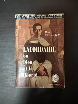 Lacordaire ou Dieu et la liberté. Marc Escholier