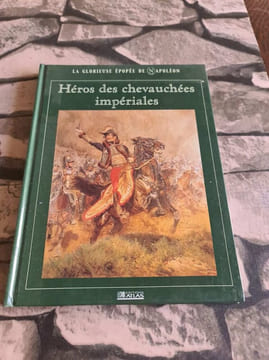 Héros des chevauchées impériales (La glorieuse épopée de Napoléon). COLLECTIF