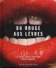 Du rouge aux lèvres - Le guide pour sublimer votre bouche. Devedlaka-Price Natasha  Ackland Mick  Moore Casey