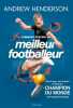 Comment devenir un meilleur footballeur: Pas-à-pas techniques et astuces du champion du monde de football freestyle. Bougard Olivier  Henderson Andrew