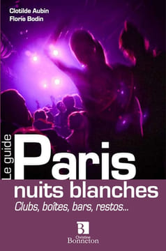 Paris nuits blanches : Clubs boîtes bars restos. Aubin Clotilde Bodin Florie