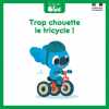 Trop chouette le tricycle. Fernandez Aurélien  Ferreira Nicolas  Brengard Emmanuelle  Chevret Anaïs