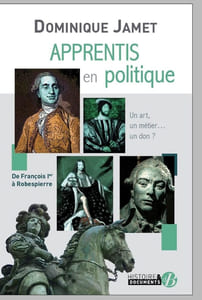Apprentis en politique: De François Ier à Robespierre