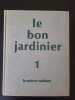 Le bon jardinier tome 1 - La maison rustique. 