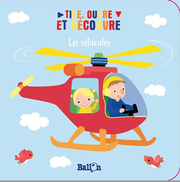 Tire ouvre et découvre: Les véhicules (Tire ouvre et découvre 1). Ballon