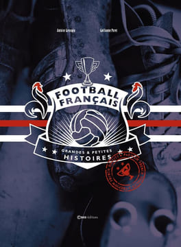 Football français - Grandes et Petites histoires. Grenapin Antoine Paret Guillaume
