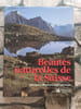 Beaut&eacute;s naturelles de la Suisse. 100 merveilleux paysages prot&eacute;g&eacute;s. 