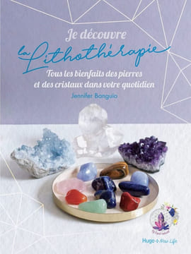 Je découvre la lithothérapie - Tous les bienfaitsdes pierres et des cristaux dans votre quotidien. Banguio Jennifer Castel Laure