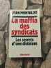 La Maffia des syndicats. Les secrets d'une dictature. Montaldo René