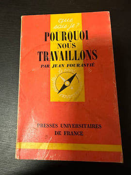 Pourquoi nous travaillons - Que sais-je. Jean Fourastié