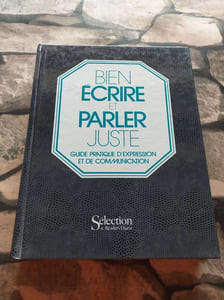 Bien Ecrire et Parler Juste. Guide Pratique D'Expression et de Communication