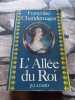 L'allée Du Roi. Souvenirs De Françoise D'aubigné Marquise De Maintenon Épouse Du Roi De France. Chandernagor Françoise