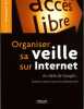 Organiser sa veille sur internet: Au-del&agrave; de Google...Outils et astuces pour le professionnel. Delengaigne Xavier