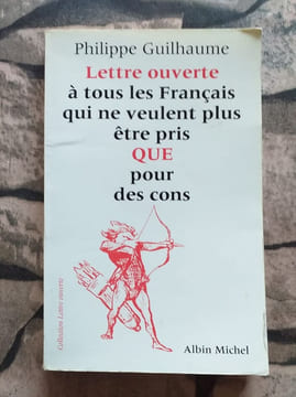 Lettre ouverte à tous les français qui ne veulent plus être pris que pour des cons. Guilhaume Philippe