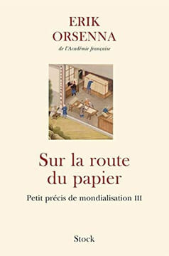 Sur la route du papier: Petit précis de mondialisation III. Orsenna Erik