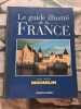 Le Guide Illustré De La France. Avec Cartes Michelin