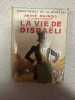 La vie de disraeli. ANDRE MAUROIS