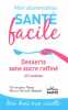 Alimentation Sante Facile : Desserts Sans Sucre Raffiné (Mon): 62 recettes. Christopher Vasey  Marie Gabrielle Domizi