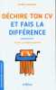 Déchire ton CV et fais la différence : Trouver un emploi autrement. Patrick Marques