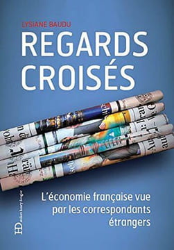Regards croisés - L'économie française vue par les correspondants étrangers. Baudu Lysiane