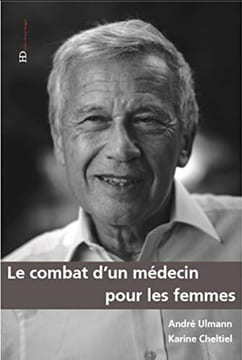Le Combat d'un médecin pour les femmes. Cheltiel Karine  Ulmann André