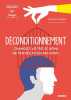 Déconditionnement : changez votre schéma de pensée pour réussir. Romain Coique  Gwendoline Blosse